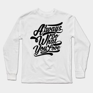 Always Do What You Love Long Sleeve T-Shirt